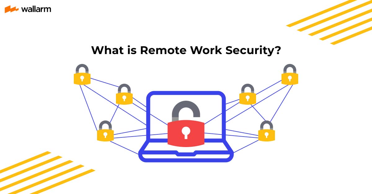 What Is Remote Work Security? Risk and Best practices